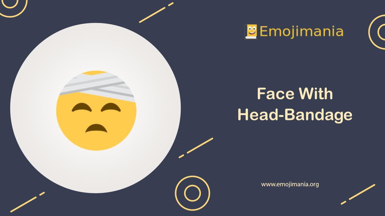 🤕 Meaning Face With HeadBandage Emoji Copy and Paste